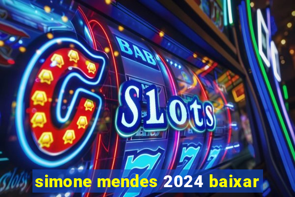 simone mendes 2024 baixar